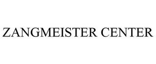 ZANGMEISTER CENTER trademark