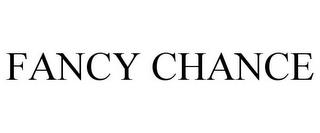 FANCY CHANCE trademark