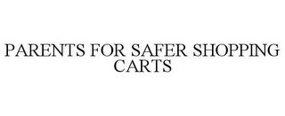 PARENTS FOR SAFER SHOPPING CARTS trademark