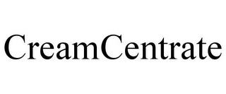 CREAMCENTRATE trademark