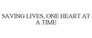 SAVING LIVES, ONE HEART AT A TIME trademark