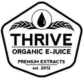 THRIVE ORGANIC E-JUICE PREMIUM EXTRACTS EST. 2012EST. 2012 trademark