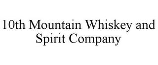 10TH MOUNTAIN WHISKEY AND SPIRIT COMPANY trademark