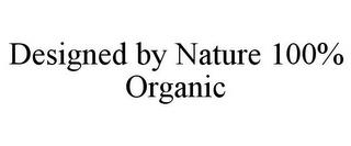 DESIGNED BY NATURE 100% ORGANIC trademark