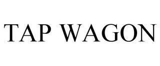 TAP WAGON trademark