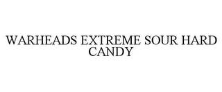 WARHEADS EXTREME SOUR HARD CANDY trademark