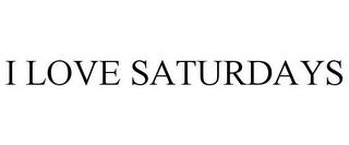 I LOVE SATURDAYS trademark