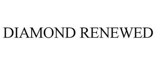 DIAMOND RENEWED trademark