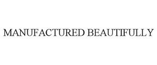 MANUFACTURED BEAUTIFULLY trademark