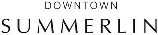 DOWNTOWN SUMMERLIN trademark