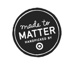 MADE TO MATTER HANDPICKED BY trademark