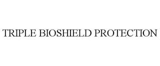 TRIPLE BIOSHIELD PROTECTION trademark