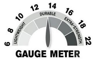 GAUGE METER LIGHTWEIGHT DURABLE EXTRA-STRENGTH 6 8 10 12 14 16 18 22 trademark