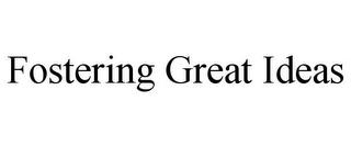 FOSTERING GREAT IDEAS trademark