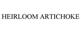 HEIRLOOM ARTICHOKE trademark