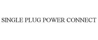 SINGLE PLUG POWER CONNECT trademark