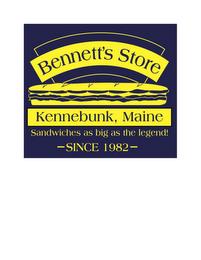 BENNETT'S STORE KENNEBUNK, MAINE SANDWICHES AS BIG AS THE LEGEND! -SINCE 1982- trademark