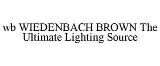 WB WIEDENBACH BROWN THE ULTIMATE LIGHTING SOURCE trademark