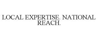 LOCAL EXPERTISE. NATIONAL REACH. trademark