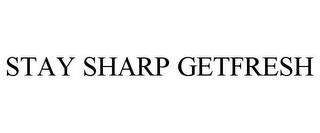 STAY SHARP GETFRESH trademark