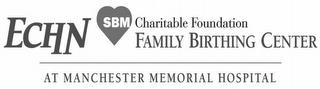 ECHN SBM CHARITABLE FOUNDATION FAMILY BIRTHING CENTER AT MANCHESTER MEMORIAL HOSPITAL trademark