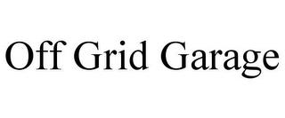 OFF GRID GARAGE trademark