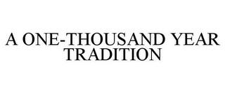 A ONE-THOUSAND YEAR TRADITION trademark