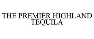 THE PREMIER HIGHLAND TEQUILA trademark