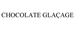 CHOCOLATE GLAÇAGE trademark