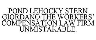 POND LEHOCKY STERN GIORDANO THE WORKERS' COMPENSATION LAW FIRM UNMISTAKABLE. trademark