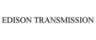 EDISON TRANSMISSION trademark