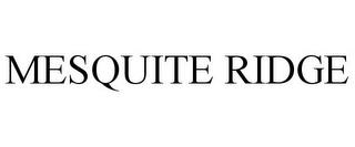 MESQUITE RIDGE trademark