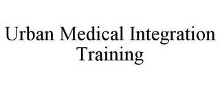 URBAN MEDICAL INTEGRATION TRAINING trademark