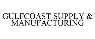 GULFCOAST SUPPLY & MANUFACTURING trademark