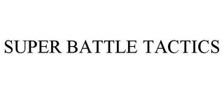 SUPER BATTLE TACTICS trademark