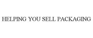 HELPING YOU SELL PACKAGING trademark