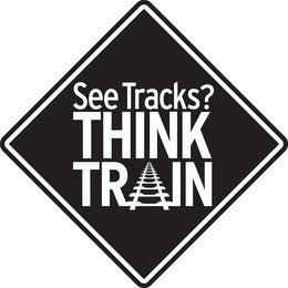 SEE TRACKS? THINK TRAIN trademark