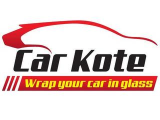 CAR KOTE WRAP YOUR CAR IN GLASS trademark