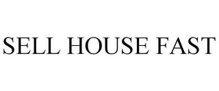 SELL HOUSE FAST trademark