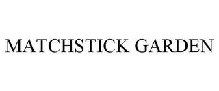 MATCHSTICK GARDEN trademark