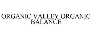 ORGANIC VALLEY ORGANIC BALANCE trademark