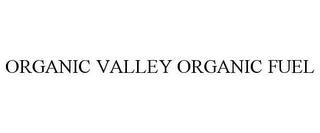 ORGANIC VALLEY ORGANIC FUEL trademark