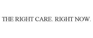 THE RIGHT CARE. RIGHT NOW. trademark