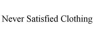 NEVER SATISFIED CLOTHING trademark