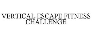 VERTICAL ESCAPE FITNESS CHALLENGE trademark