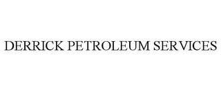 DERRICK PETROLEUM SERVICES trademark