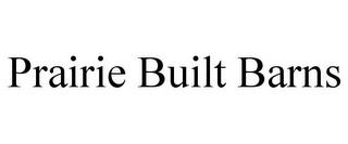 PRAIRIE BUILT BARNS trademark