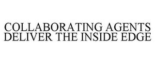 COLLABORATING AGENTS DELIVER THE INSIDE EDGE trademark