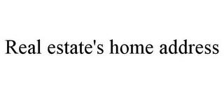 REAL ESTATE'S HOME ADDRESS trademark