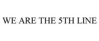 WE ARE THE 5TH LINE trademark